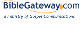 Welcome to the
Bible Gateway(TM) - Search the Bible in thirteen languages and multiple Bible Versions